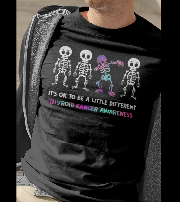 IT'S OK TO BE A LITTLE DIFFERENT THYROID CANCER AWARENESS SKELETON DAB T-Shirt