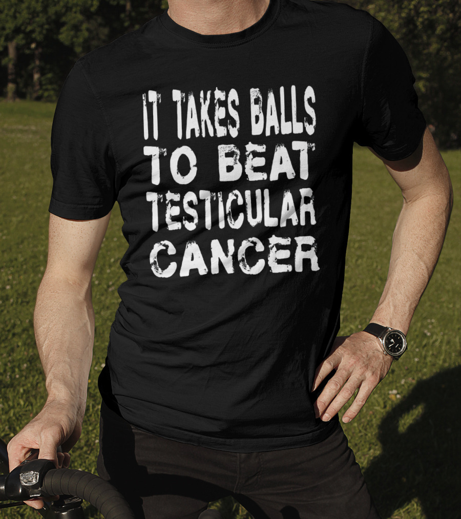 It Takes Balls To Beat Testicular Cancer T-Shirt