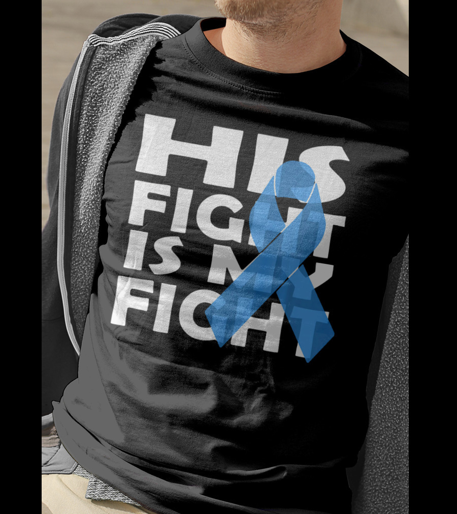 His Fight Is My Fight Colon Cancer Awareness T-Shirt