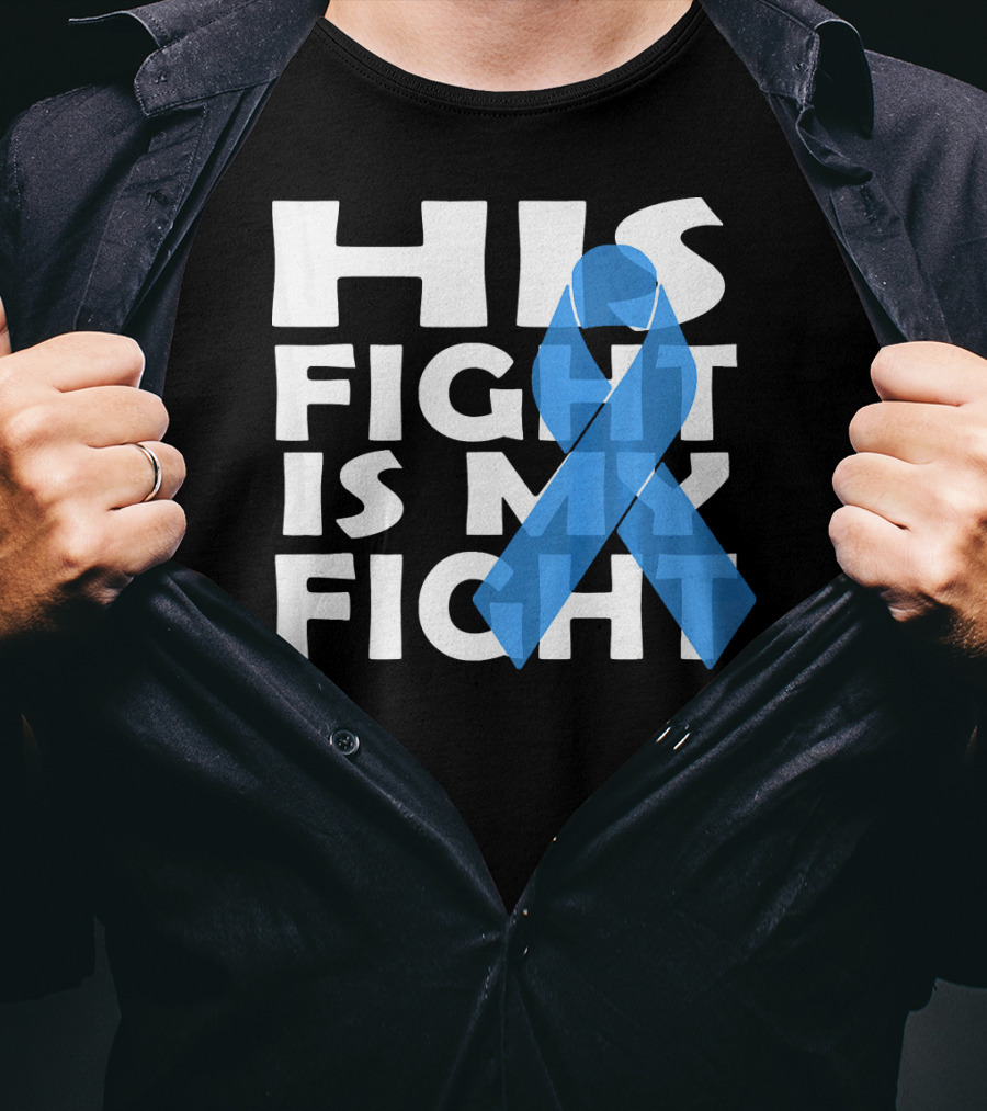 His Fight Is My Fight Colon Cancer Awareness T-Shirt