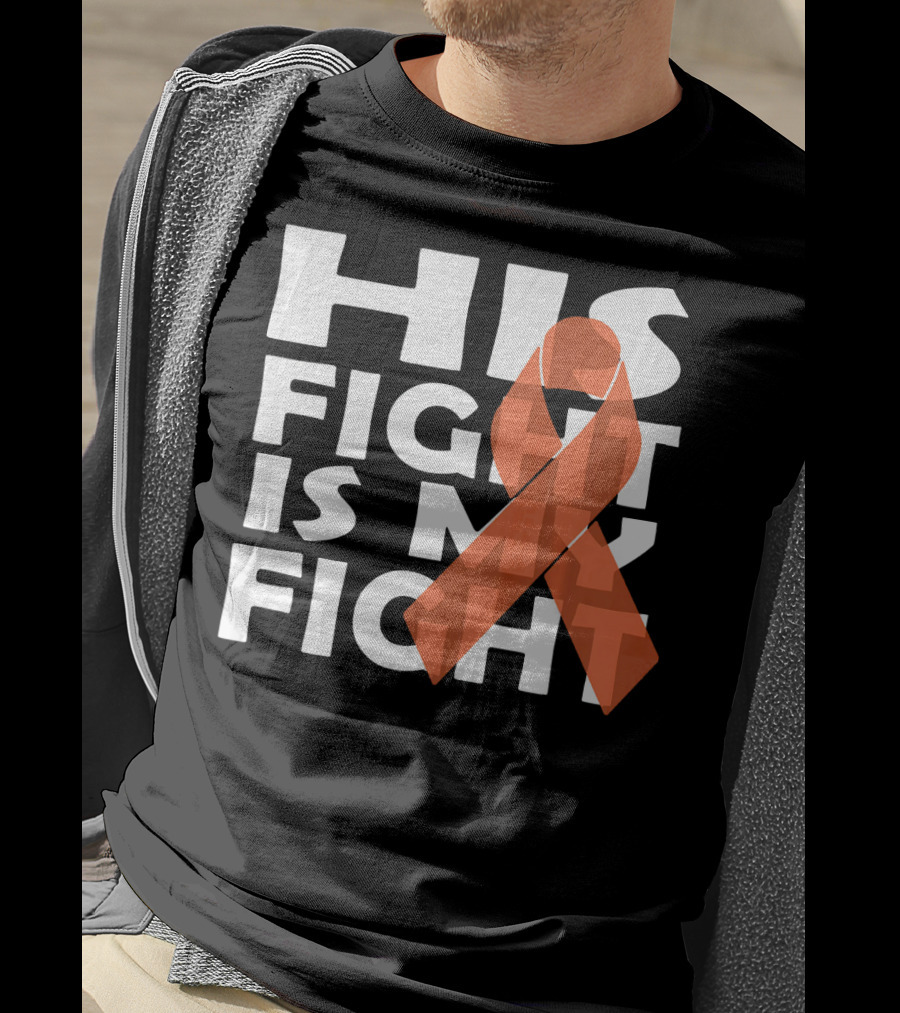His Fight Is My Fight Leukemia Awareness T-Shirt