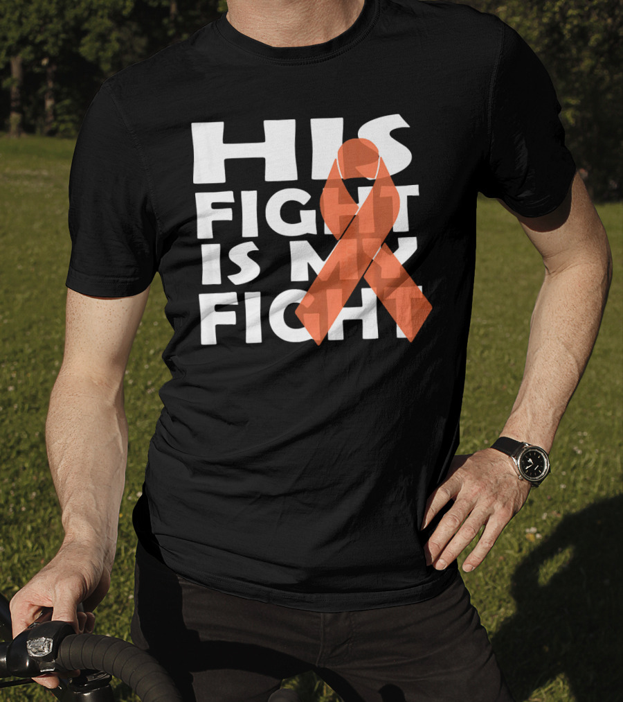 His Fight Is My Fight Leukemia Awareness T-Shirt