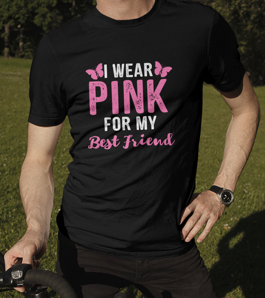 I Wear Pink For My Best Friend Breast Cancer Awareness Wear Pink T-Shirt