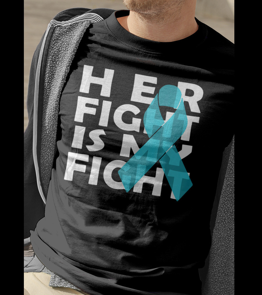 Cancer Awareness Her Fight Is My Fight Ovarian Cancer T-Shirt