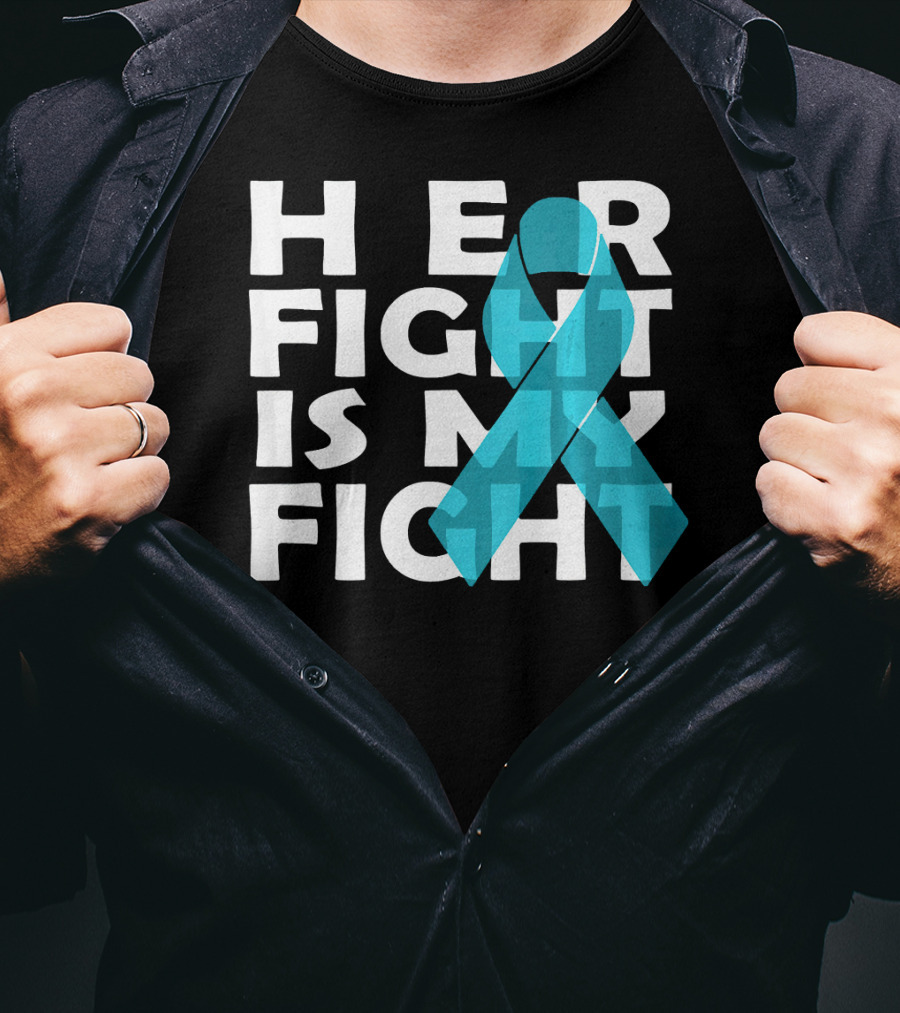 Cancer Awareness Her Fight Is My Fight Ovarian Cancer T-Shirt