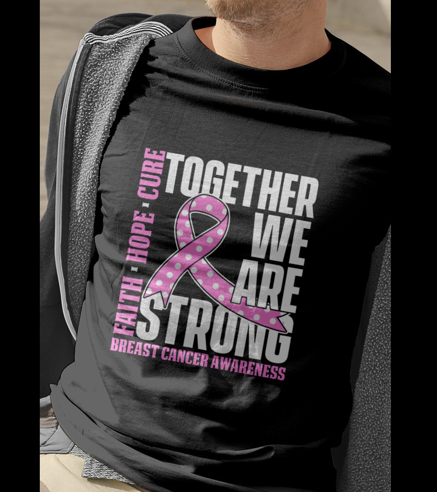 Together We Are Strong Faith Hope Cure Breast Cancer Awareness T-Shirt
