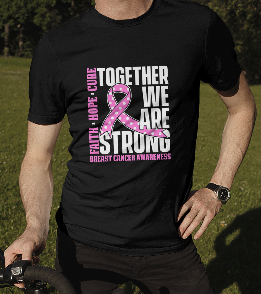Together We Are Strong Faith Hope Cure Breast Cancer Awareness T-Shirt