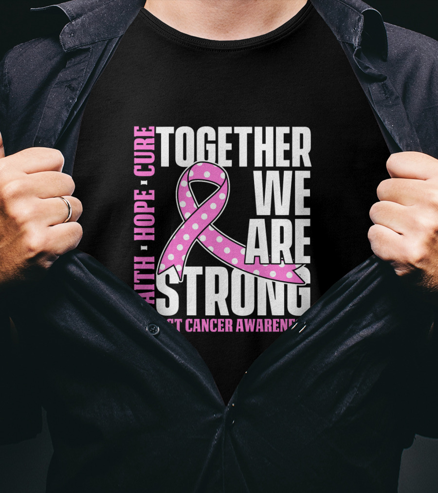 Together We Are Strong Faith Hope Cure Breast Cancer Awareness T-Shirt