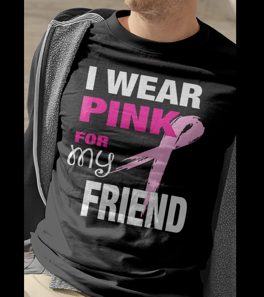 I Wear Pink For My Friend Breast Cancer Awareness T-Shirt
