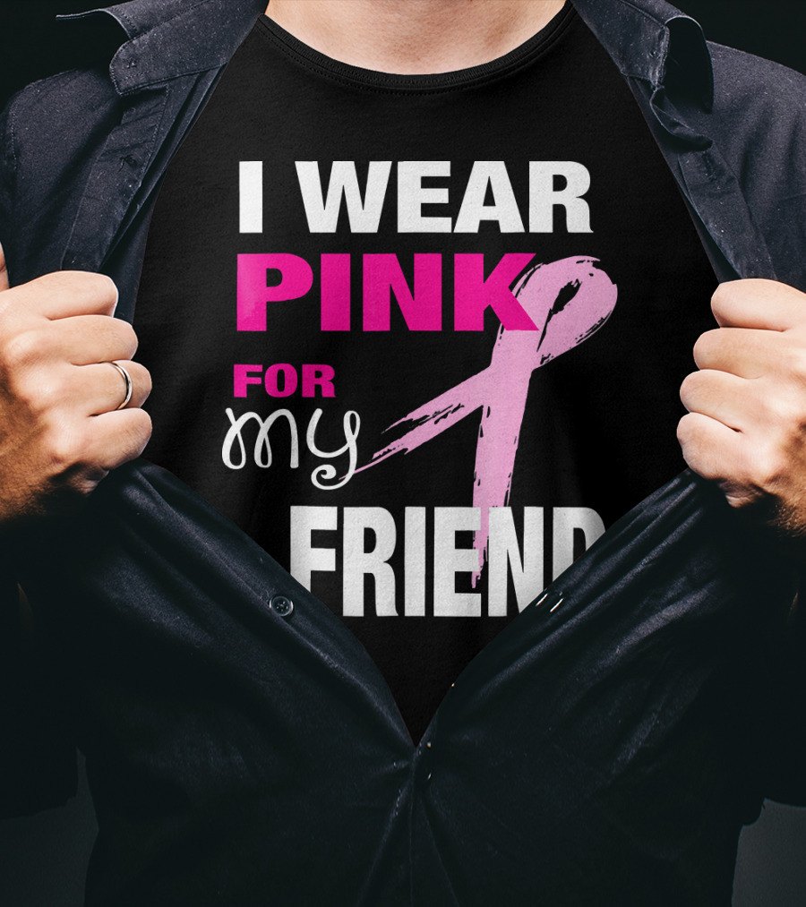 I Wear Pink For My Friend Breast Cancer Awareness T-Shirt