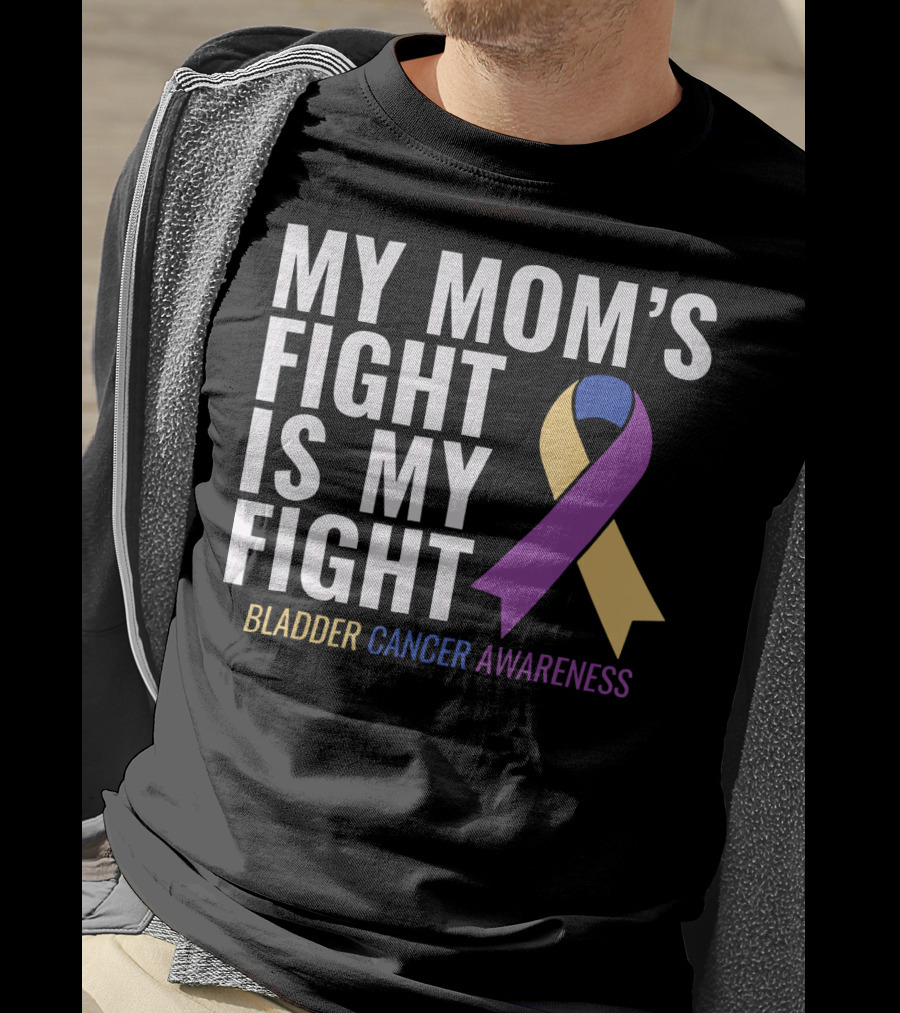 My Mom's Fight Is My Fight Bladder Cancer Awareness T-Shirt
