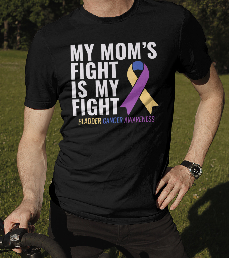My Mom's Fight Is My Fight Bladder Cancer Awareness T-Shirt