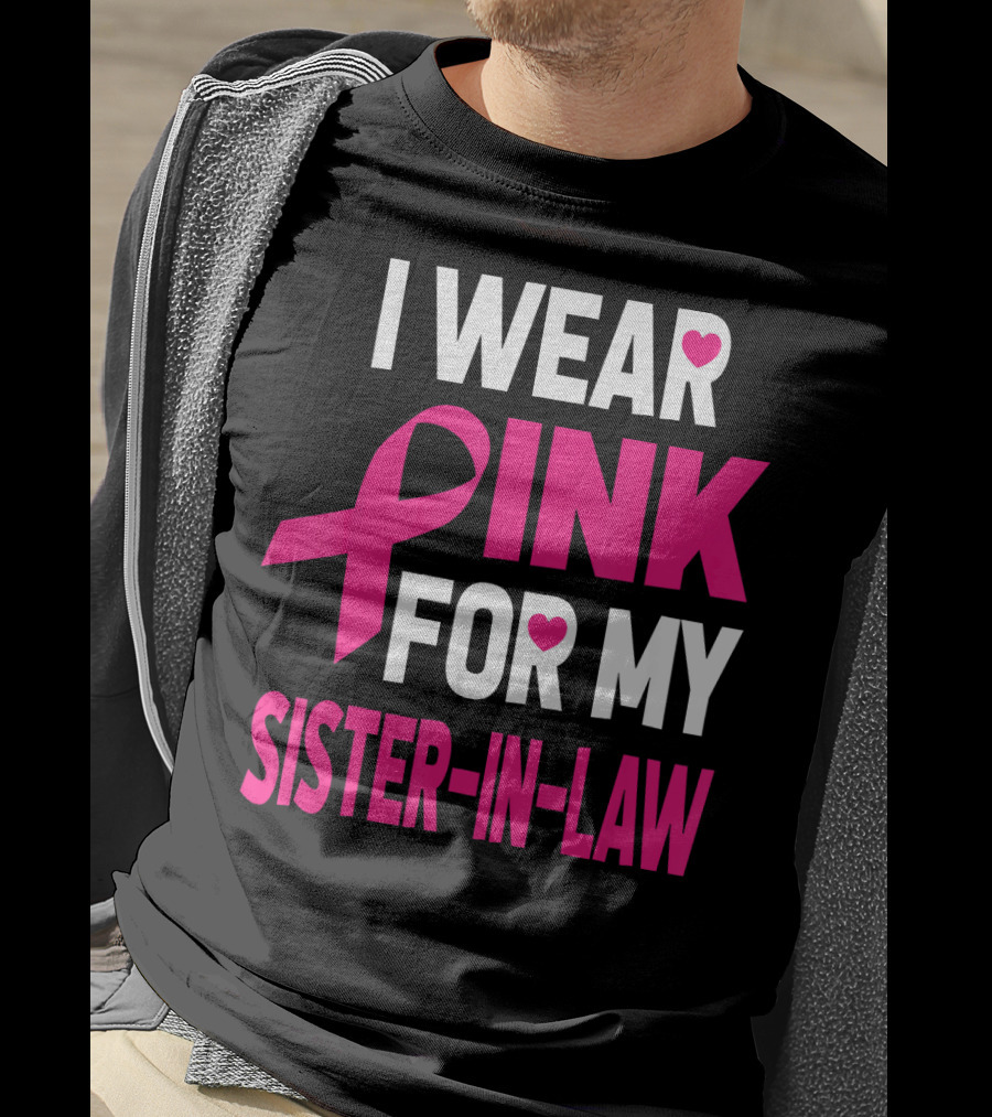 I Wear Pink For My Sister-In-Law Breast Cancer Awareness T-Shirt