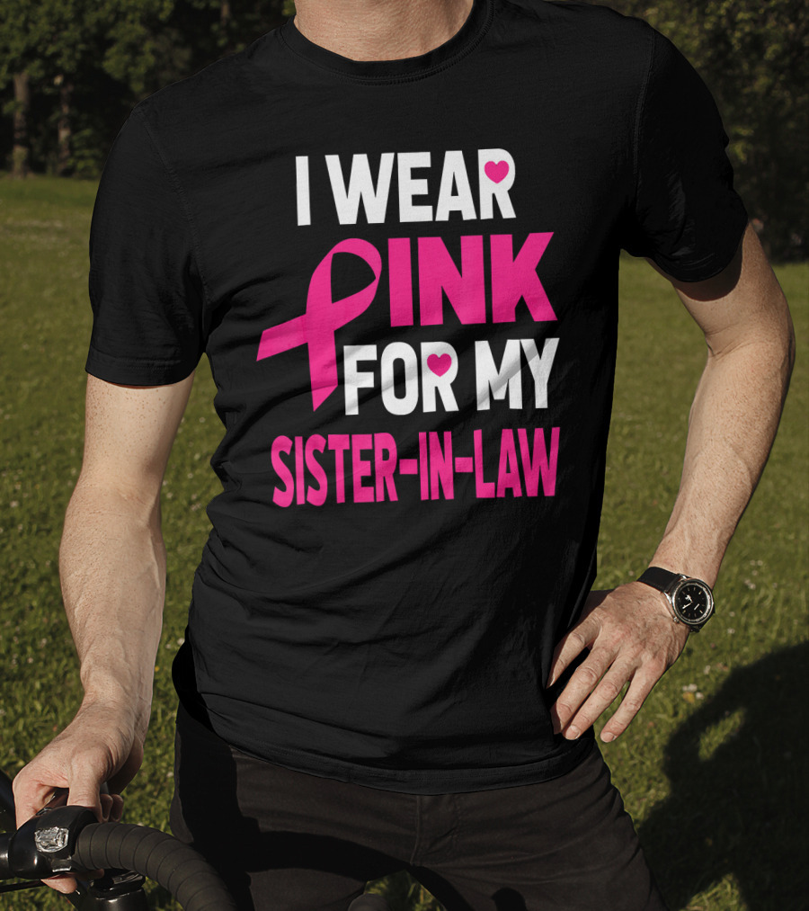 I Wear Pink For My Sister-In-Law Breast Cancer Awareness T-Shirt