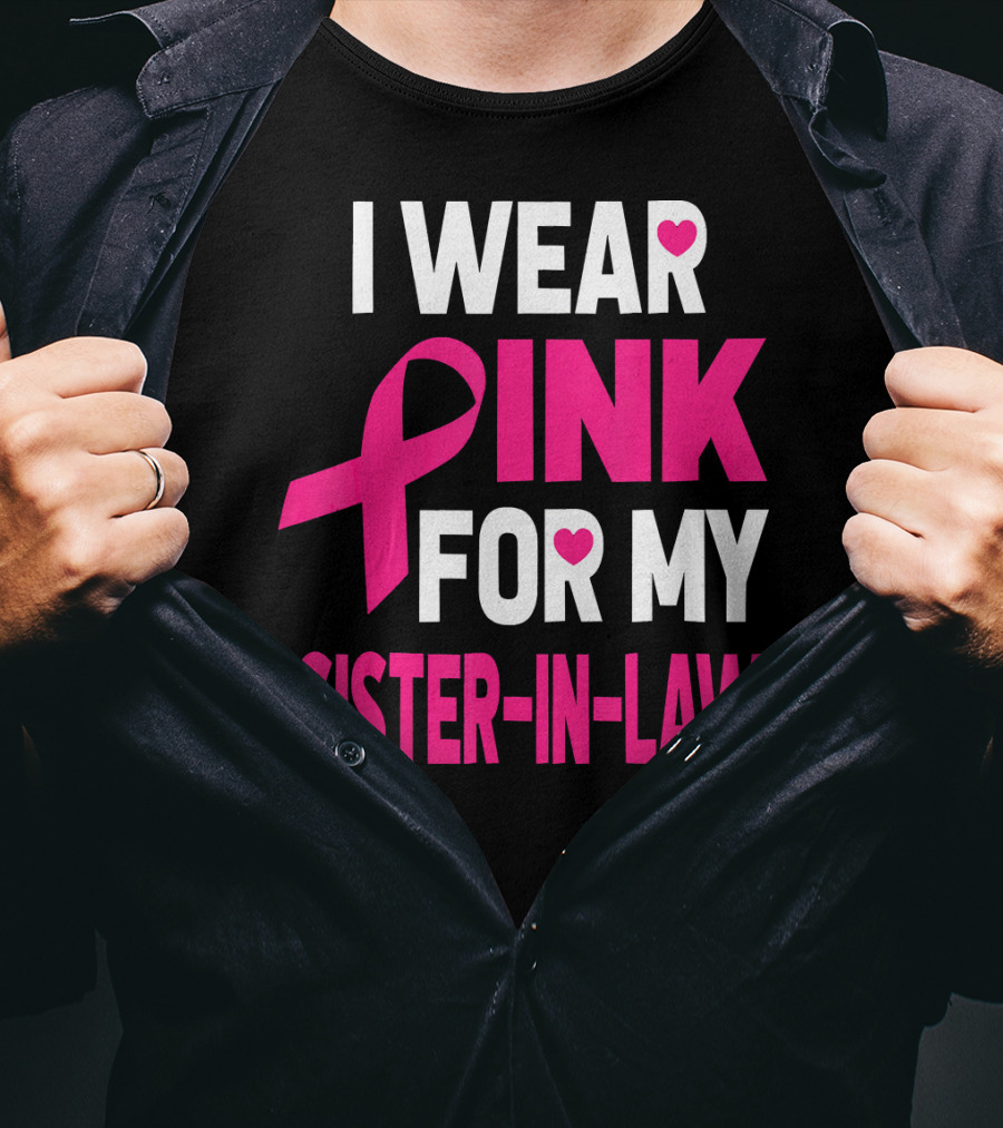 I Wear Pink For My Sister-In-Law Breast Cancer Awareness T-Shirt