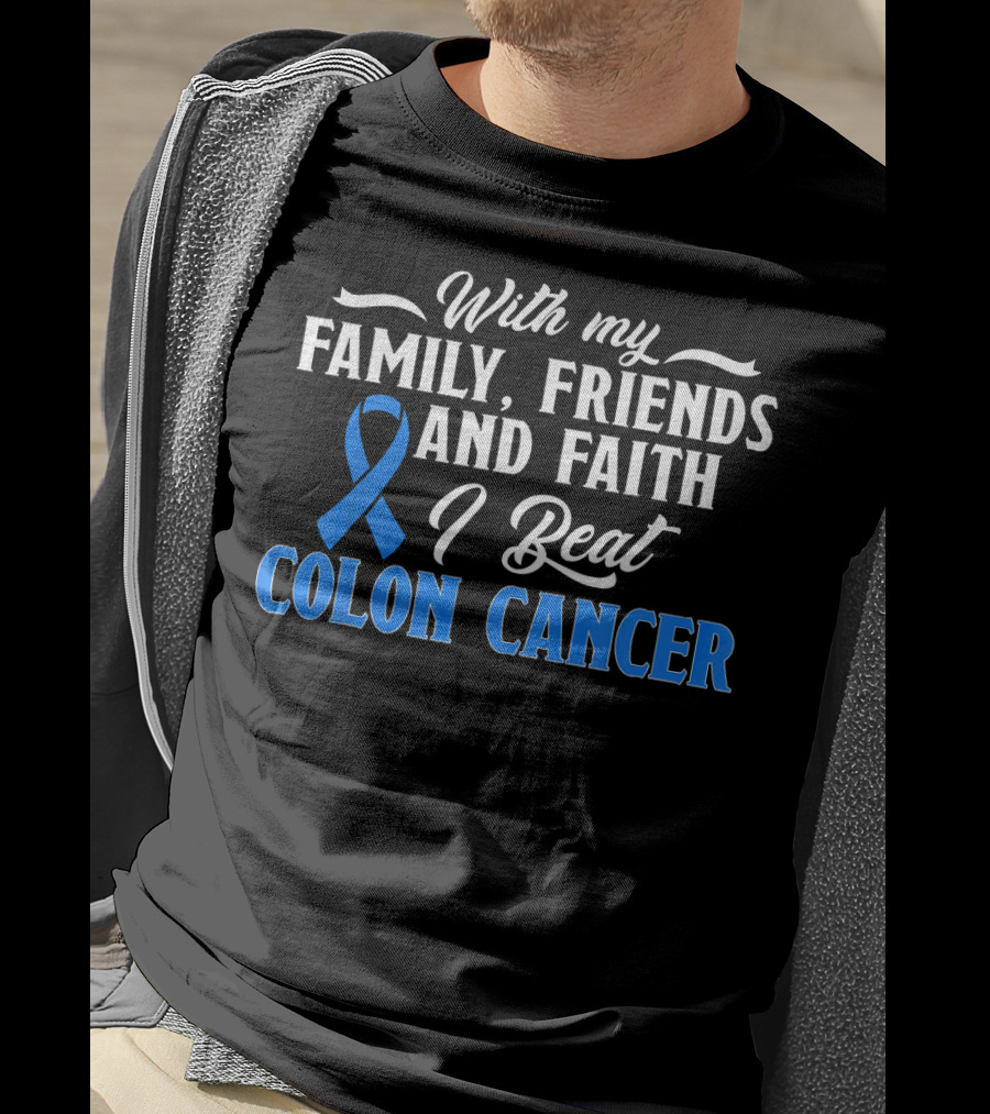 With My Family Friends And Faith I Beat Colon Cancer T-Shirt