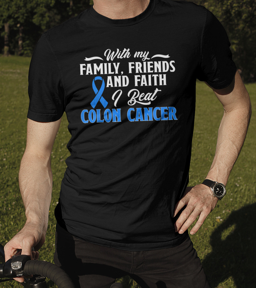 With My Family Friends And Faith I Beat Colon Cancer T-Shirt