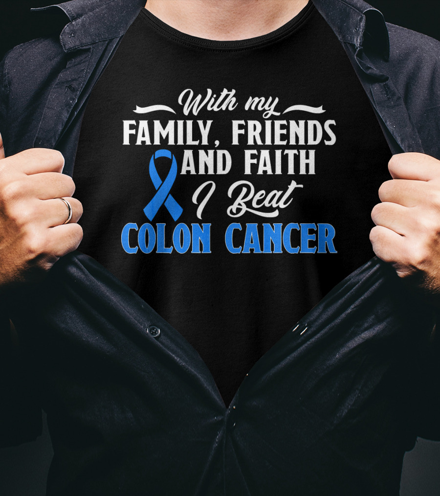 With My Family Friends And Faith I Beat Colon Cancer T-Shirt