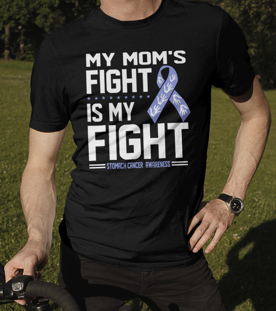 My Mom's Fight Is My Fight Stomach Cancer Awareness T-Shirt