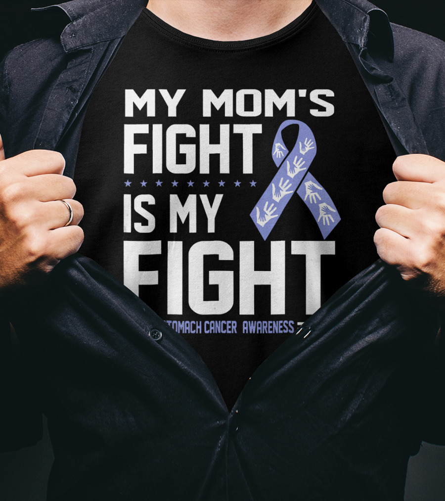 My Mom's Fight Is My Fight Stomach Cancer Awareness T-Shirt