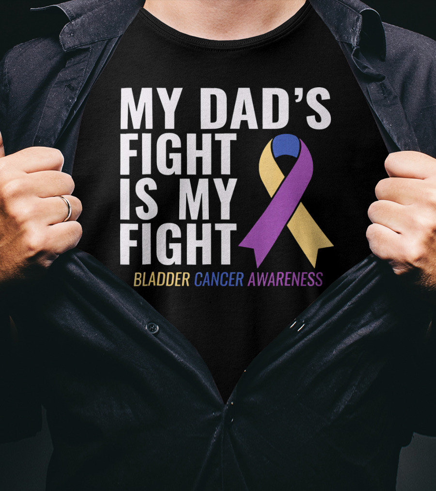 My Dad's Fight Is My Fight Bladder Cancer Awareness T-Shirt