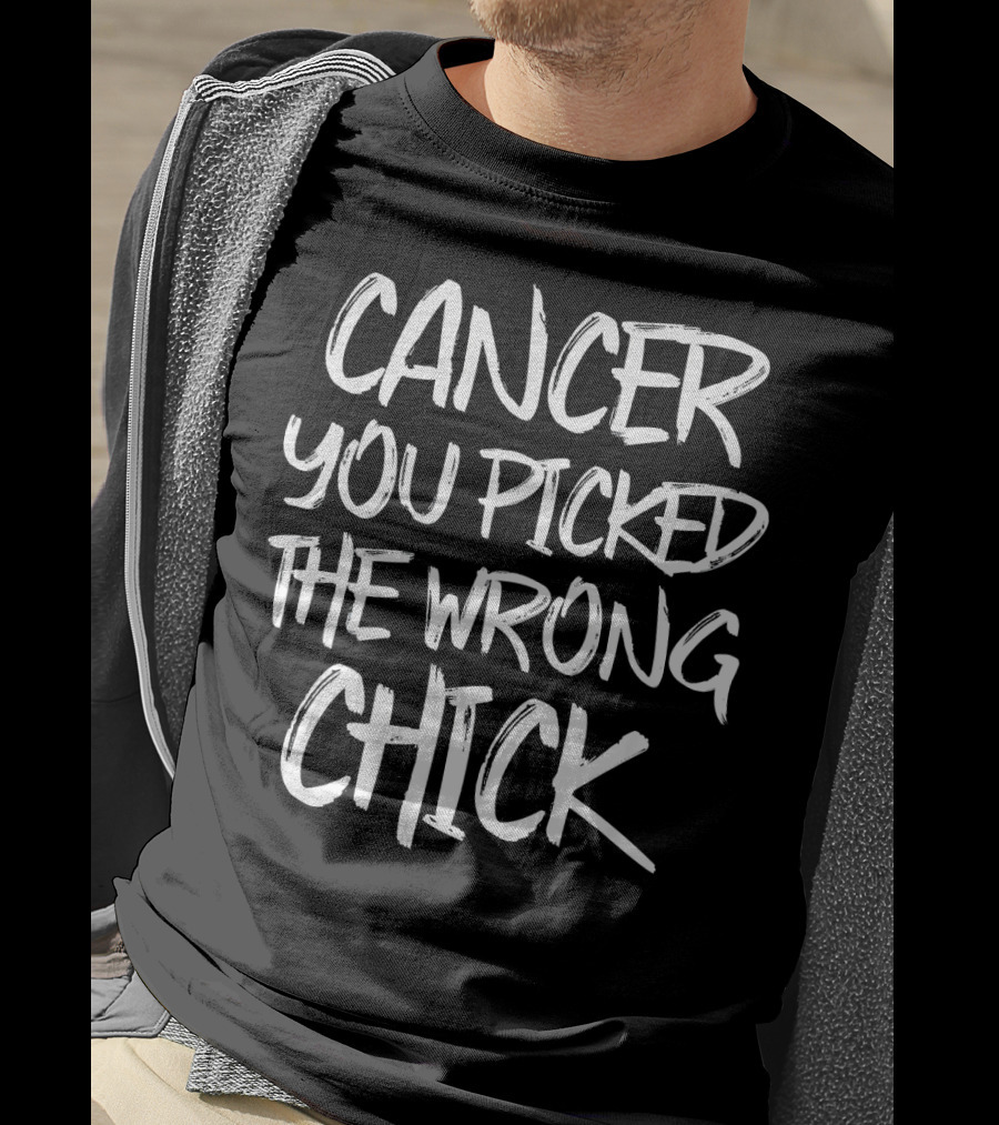 Cancer You Picked The Wrong Chick T-Shirt