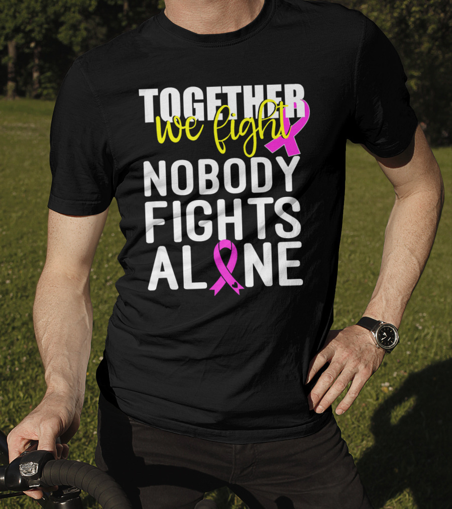 Together We Fight Breast Cancer Awareness Nobody Fights Alone Family Pink T-Shirt
