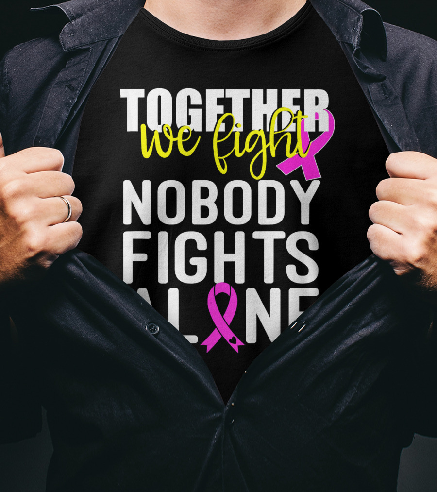 Together We Fight Breast Cancer Awareness Nobody Fights Alone Family Pink T-Shirt
