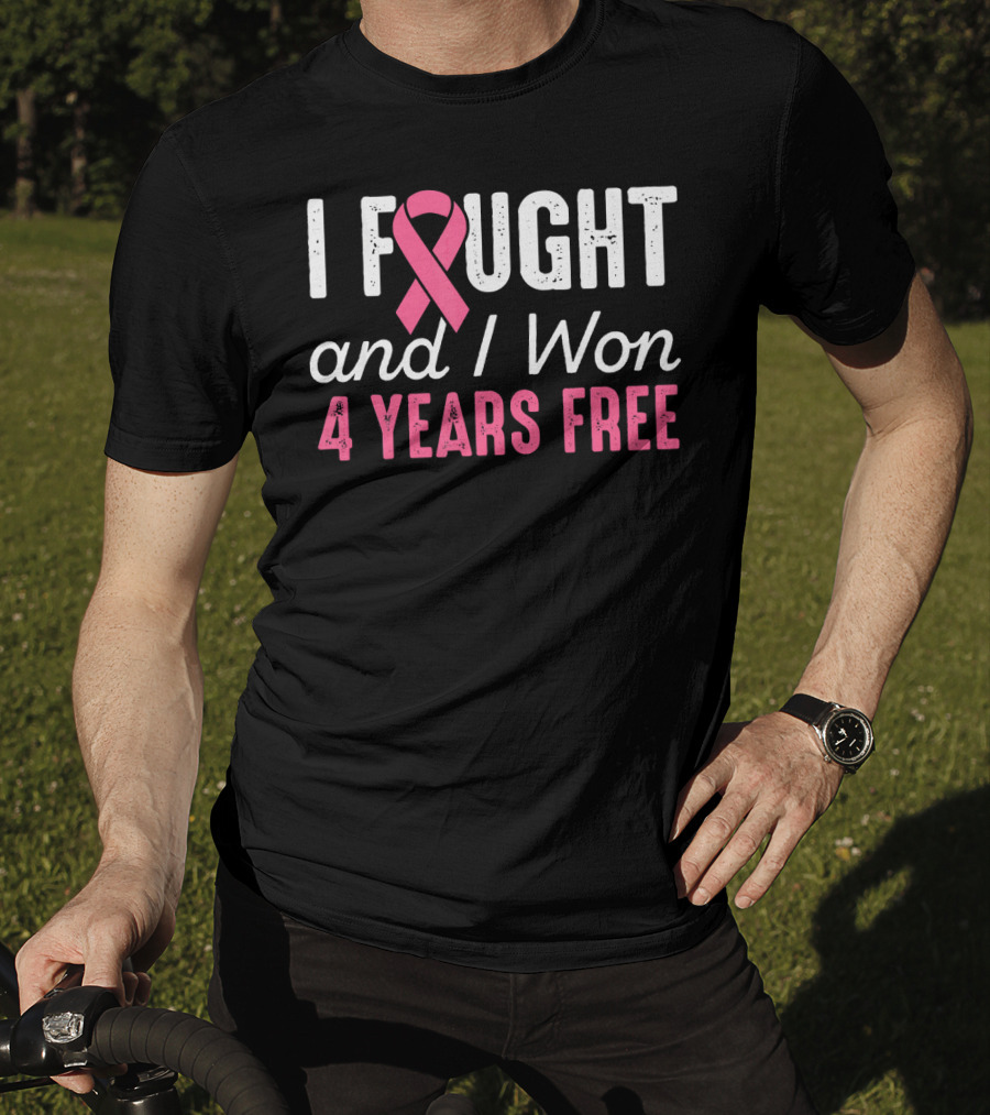 I Fought And I Won 4 Years Free Breast Cancerversary T-Shirt