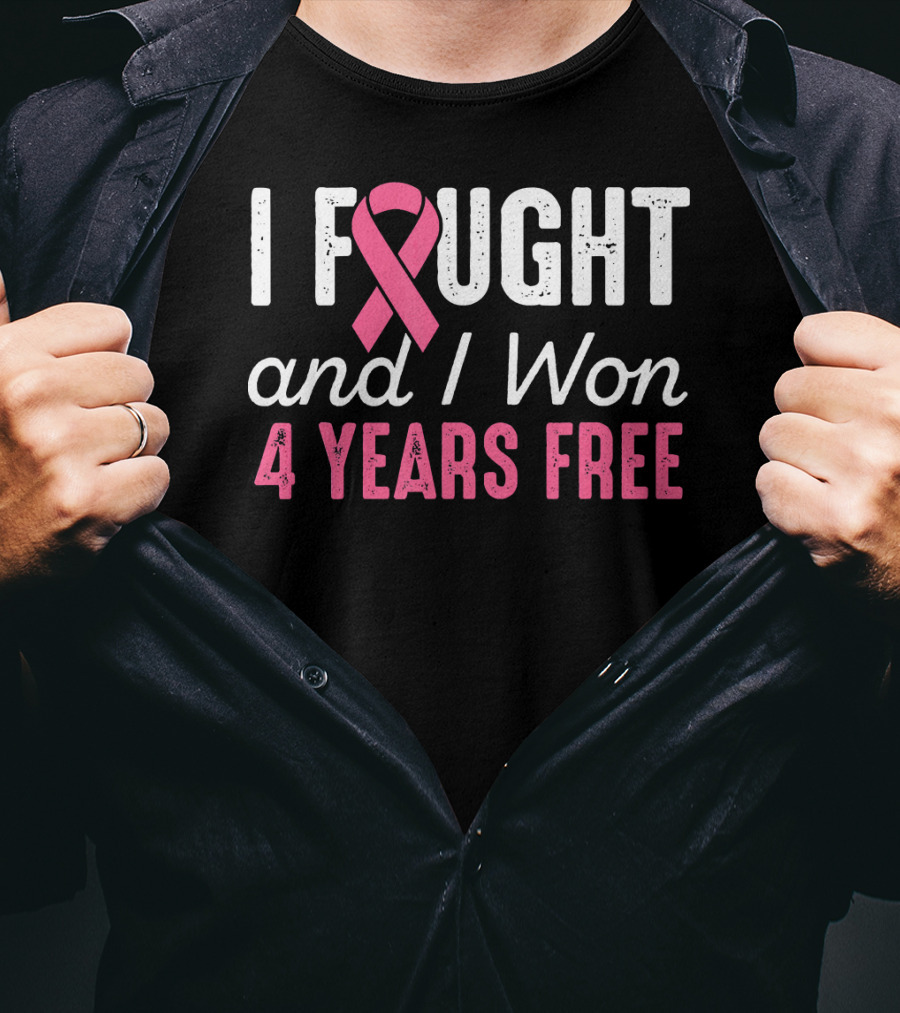 I Fought And I Won 4 Years Free Breast Cancerversary T-Shirt