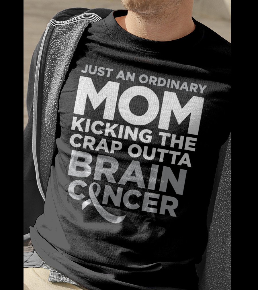 Just An Ordinary Mom Kicking The Crap Outta Brain Cancer T-Shirt