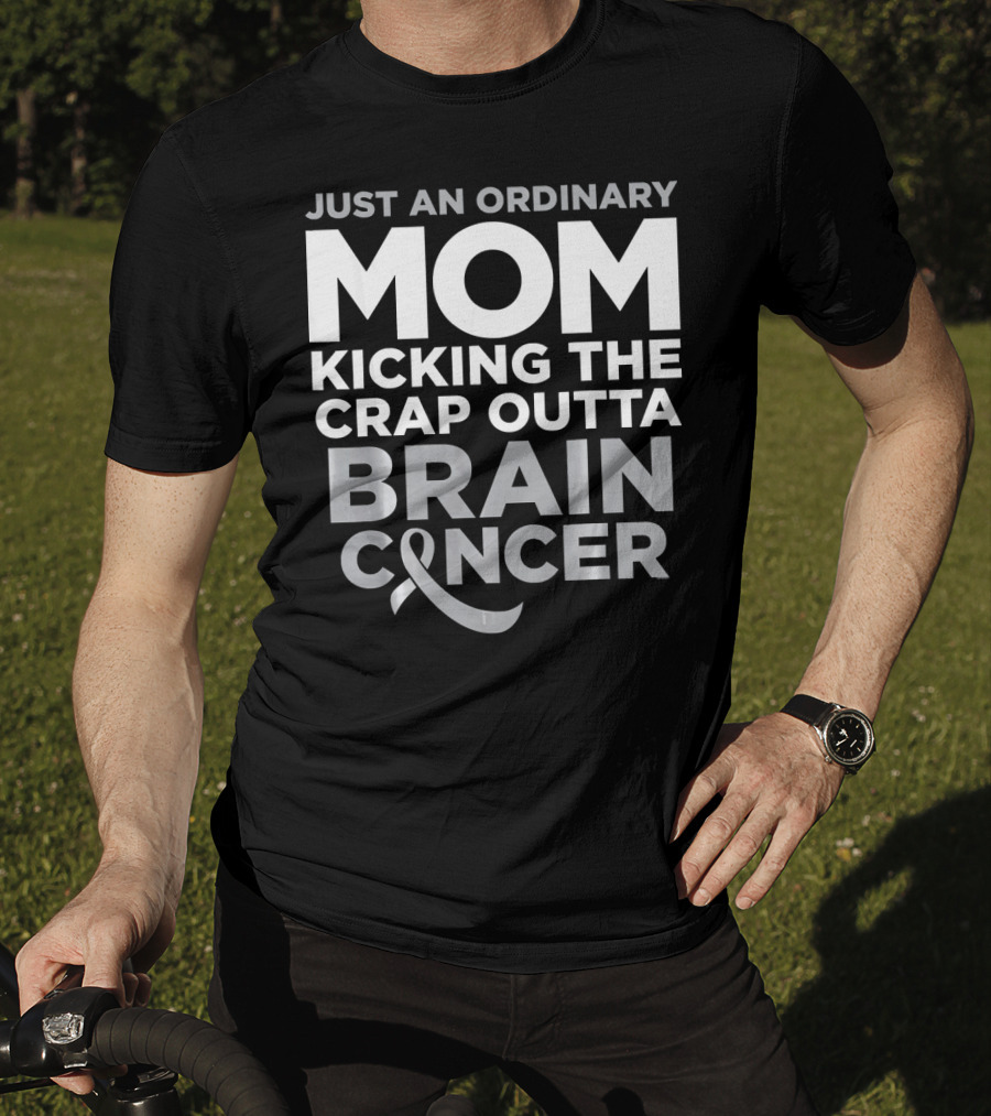 Just An Ordinary Mom Kicking The Crap Outta Brain Cancer T-Shirt