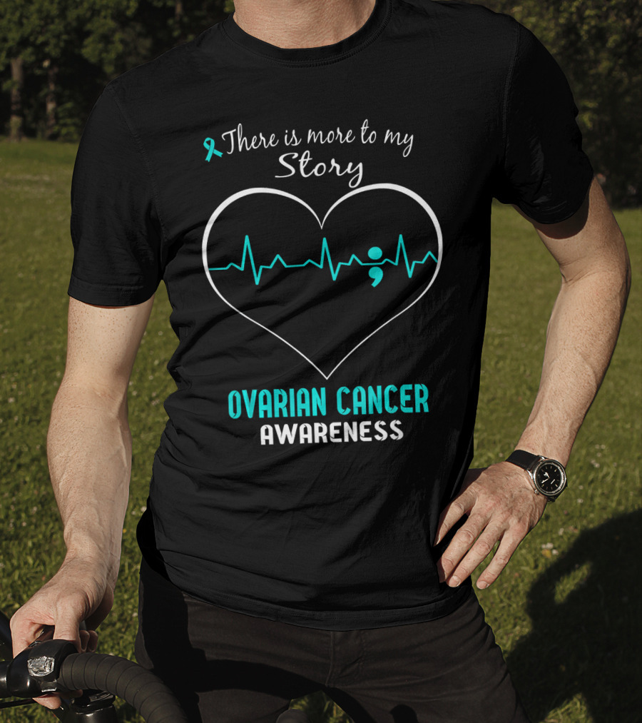 There Is More To My Story Ovarian Cancer Awareness T-Shirt