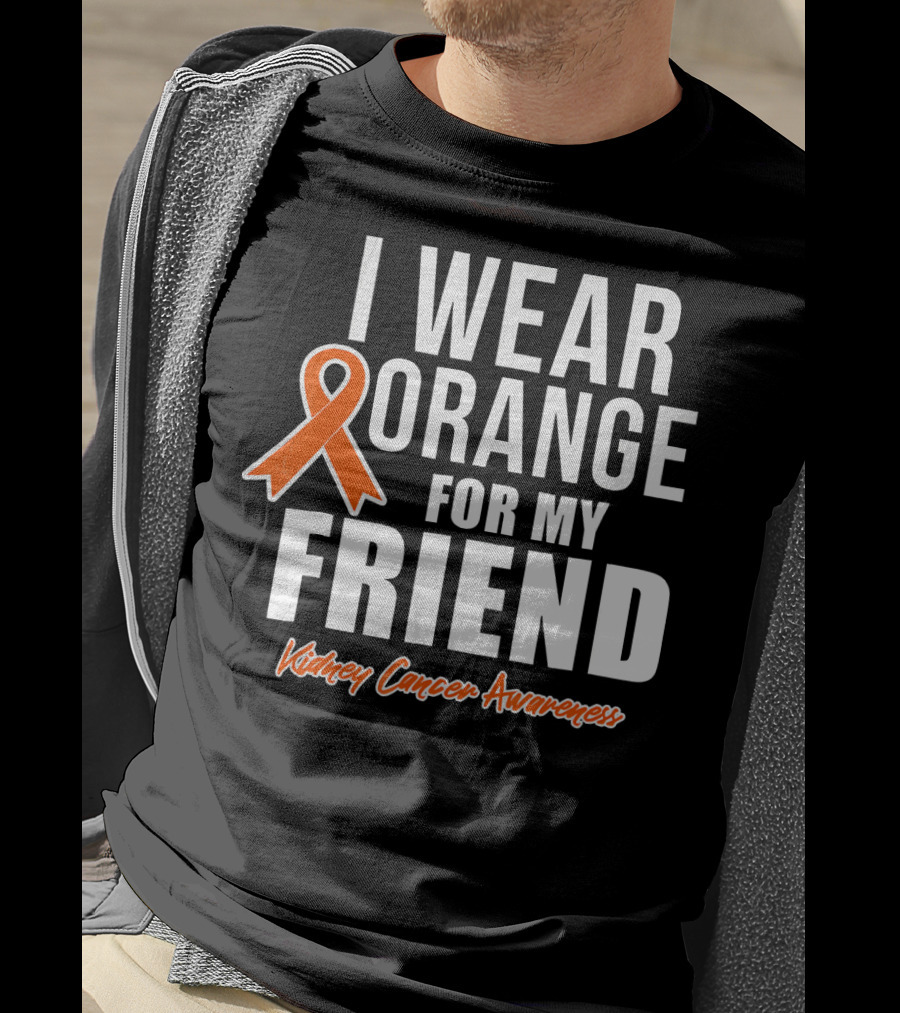 I Wear Orange For My Friend Kidney Cancer Awareness T-Shirt
