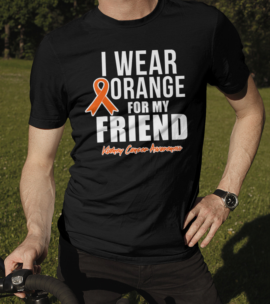 I Wear Orange For My Friend Kidney Cancer Awareness T-Shirt