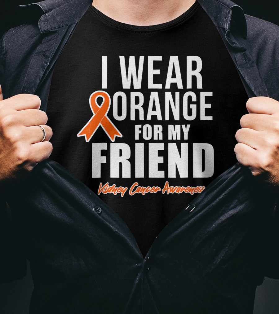 I Wear Orange For My Friend Kidney Cancer Awareness T-Shirt