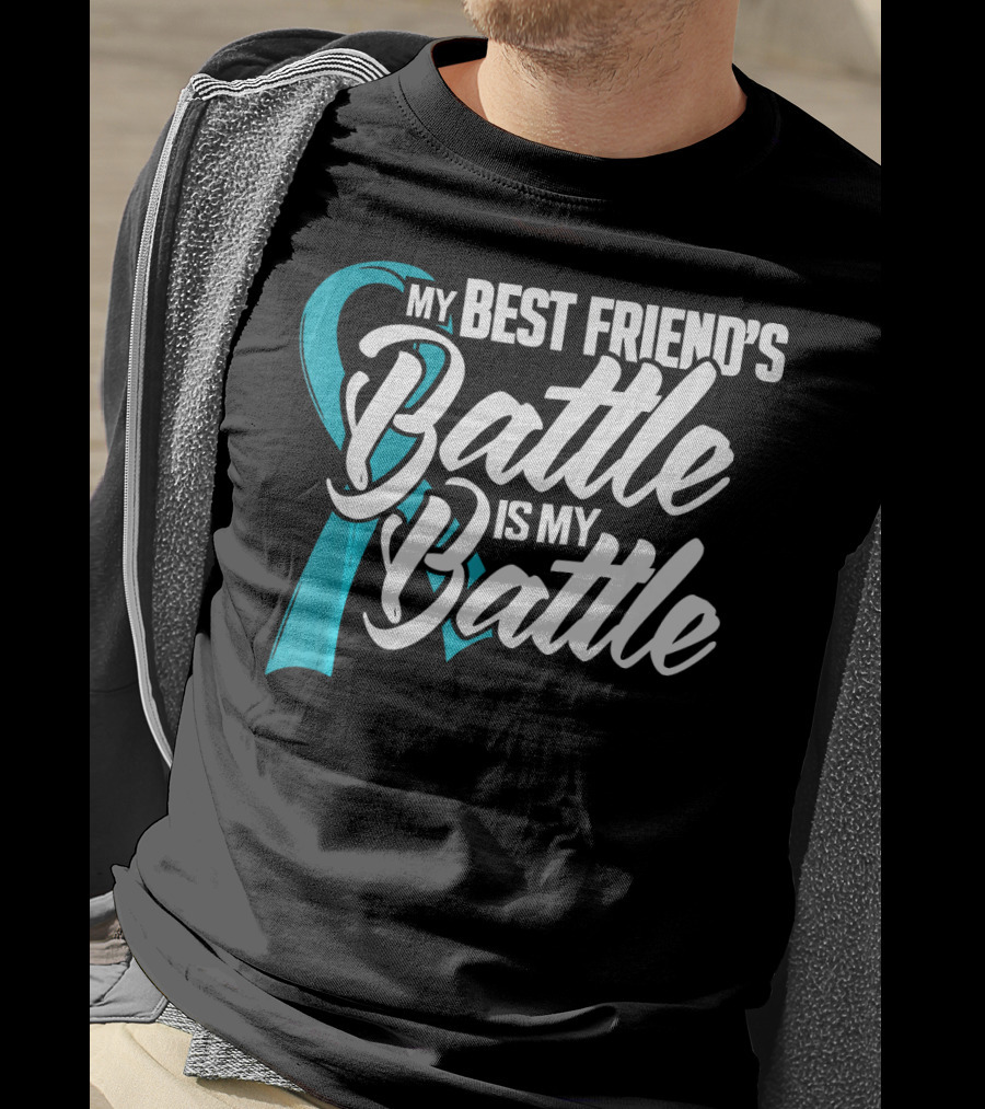 My Best Friend's Battle Is My Battle Ovarian Cancer Awareness T-Shirt