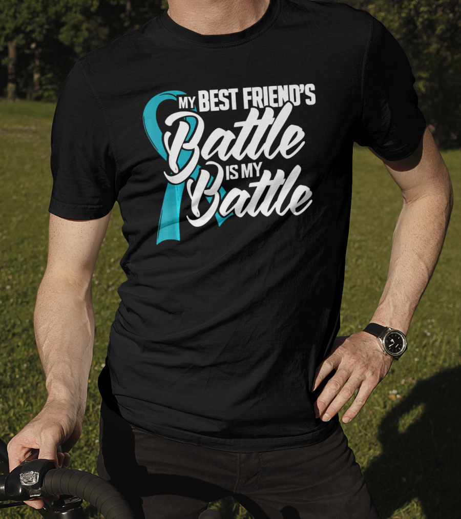 My Best Friend's Battle Is My Battle Ovarian Cancer Awareness T-Shirt