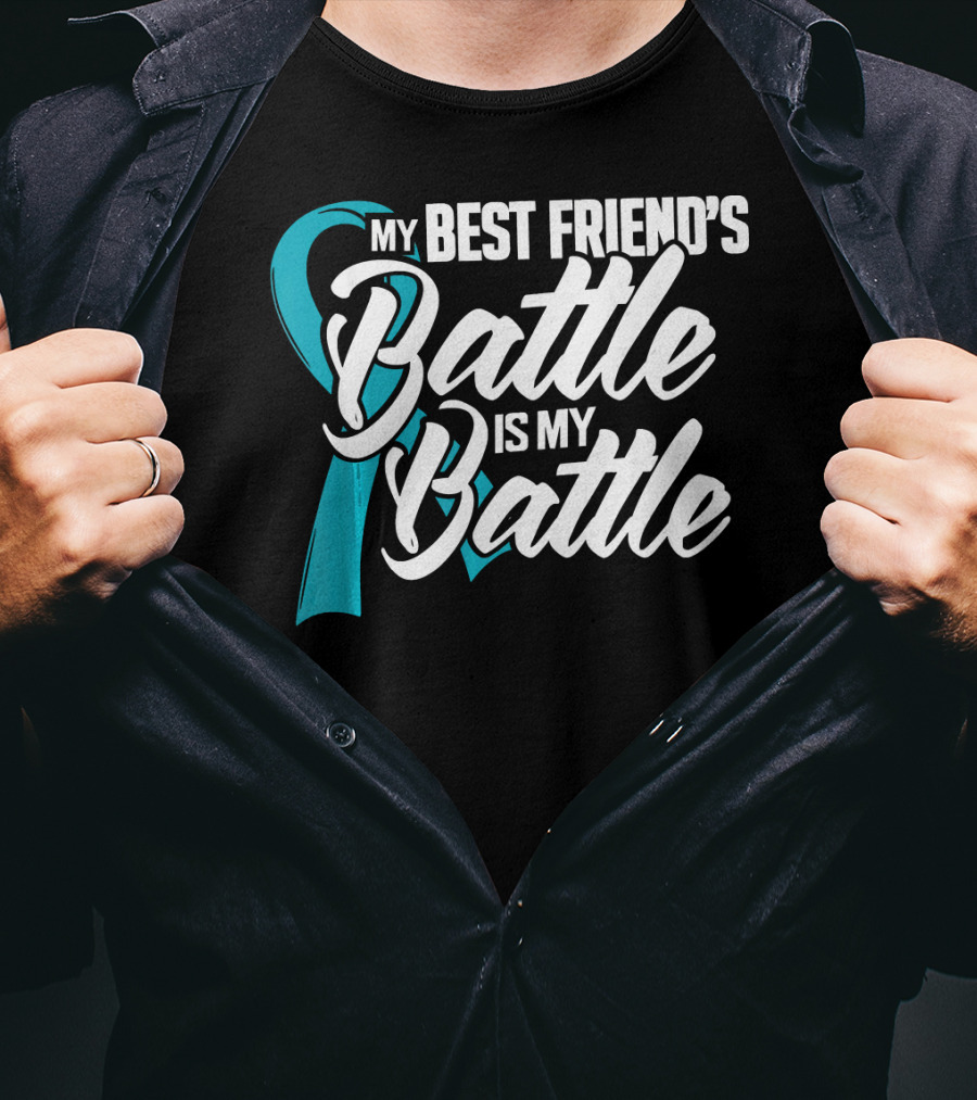 My Best Friend's Battle Is My Battle Ovarian Cancer Awareness T-Shirt
