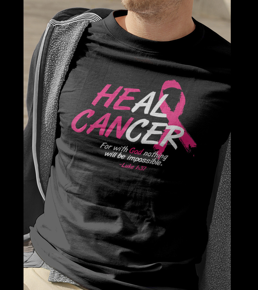 HEAL CANCER For With God Nothing Will Be Impossible Luke 1:37 Breast Cancer Awareness T-Shirt