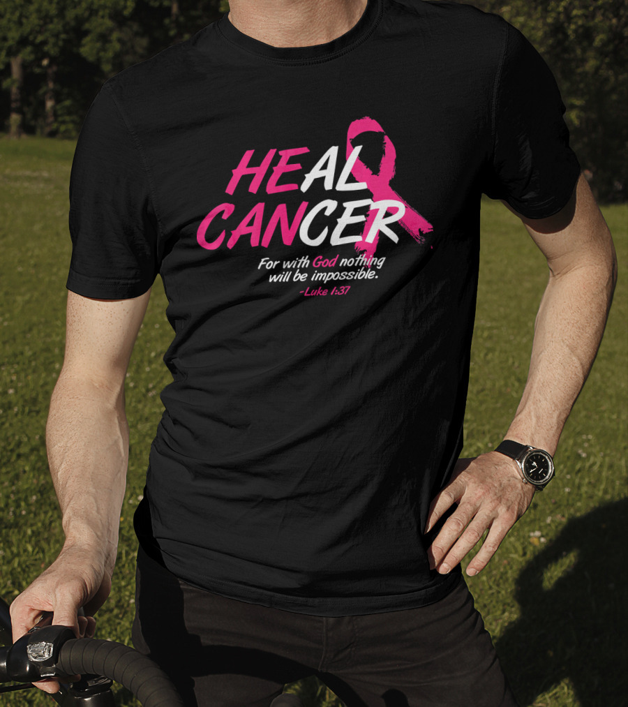 HEAL CANCER For With God Nothing Will Be Impossible Luke 1:37 Breast Cancer Awareness T-Shirt