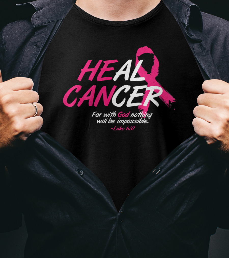 HEAL CANCER For With God Nothing Will Be Impossible Luke 1:37 Breast Cancer Awareness T-Shirt