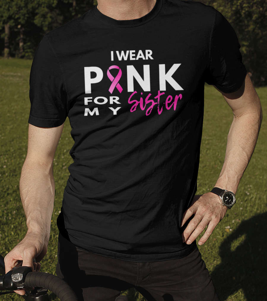 I Wear Pink For My Sister T-Shirt