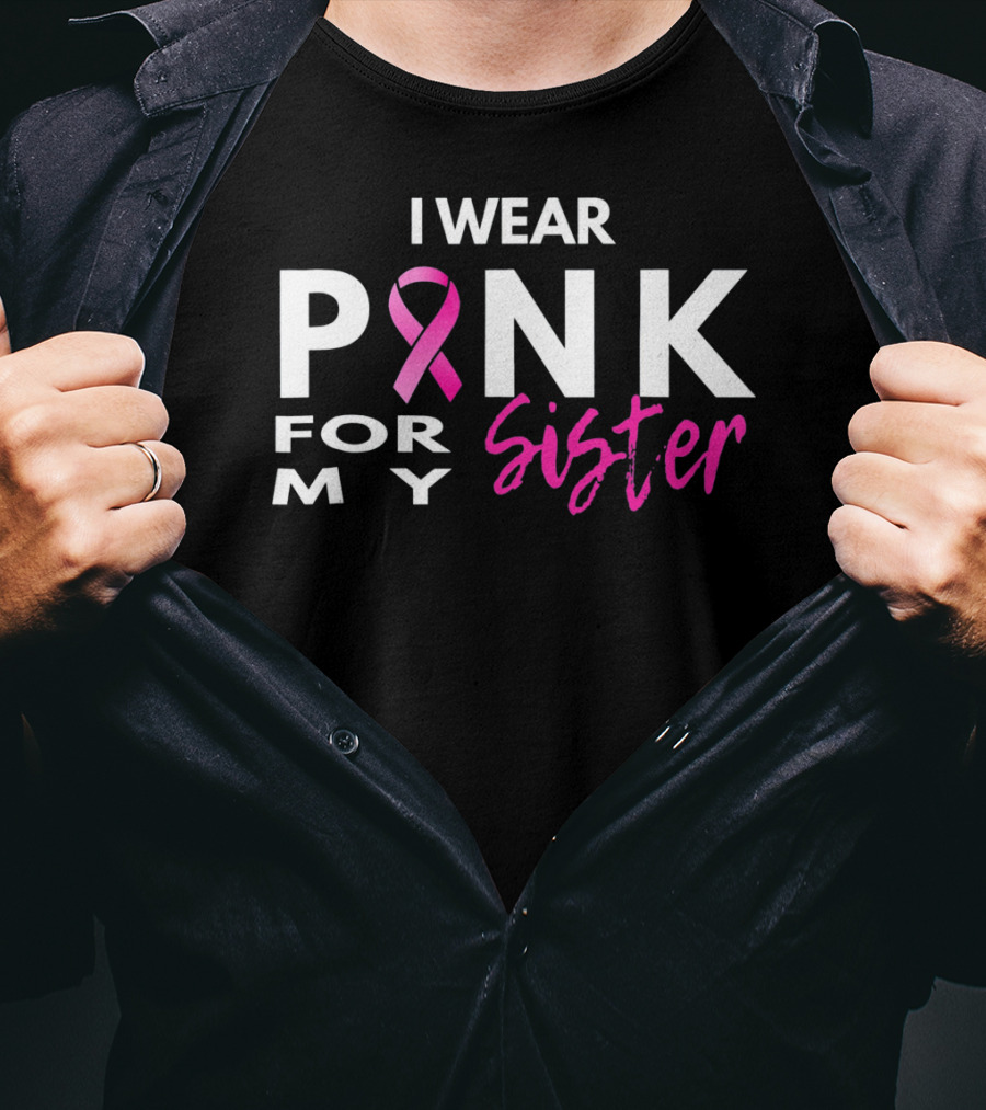 I Wear Pink For My Sister T-Shirt