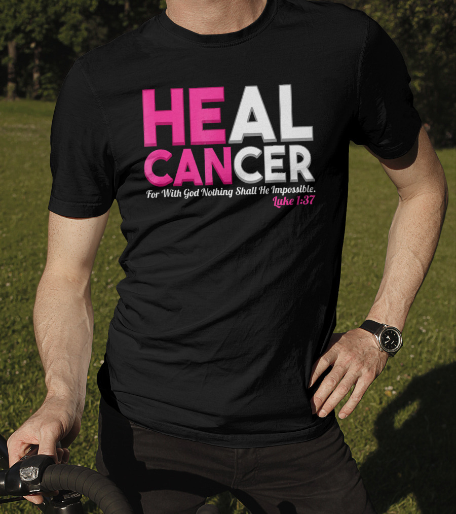 HEAL CANCER For With God Nothing Shall Be Impossible Luke 1:37 T-Shirt