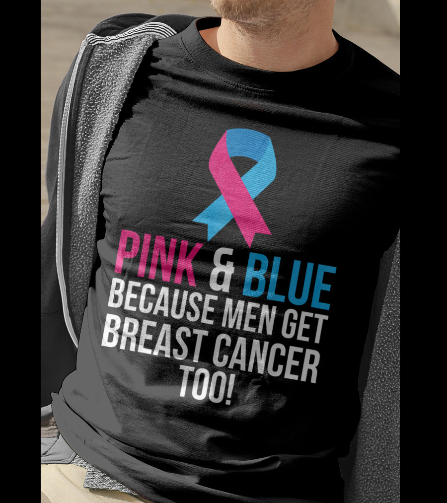 Pink And Blue Because Men Get Breast Cancer Too T-Shirt
