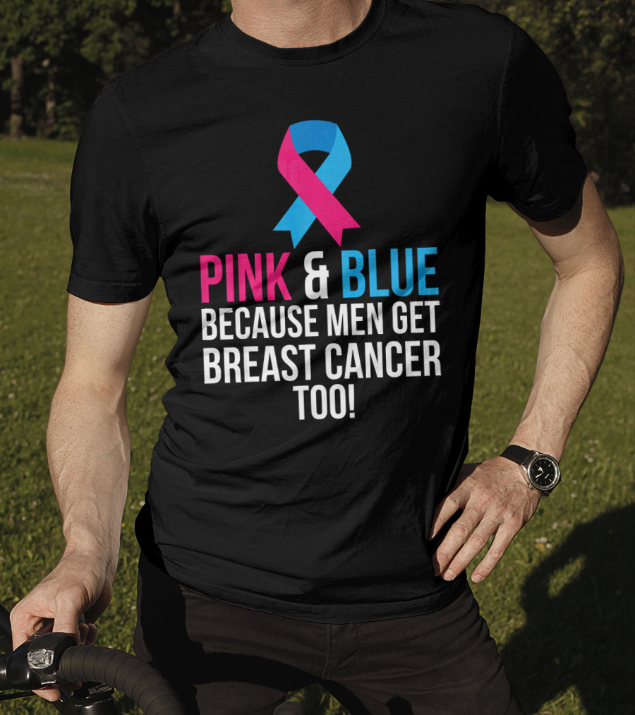Pink And Blue Because Men Get Breast Cancer Too T-Shirt