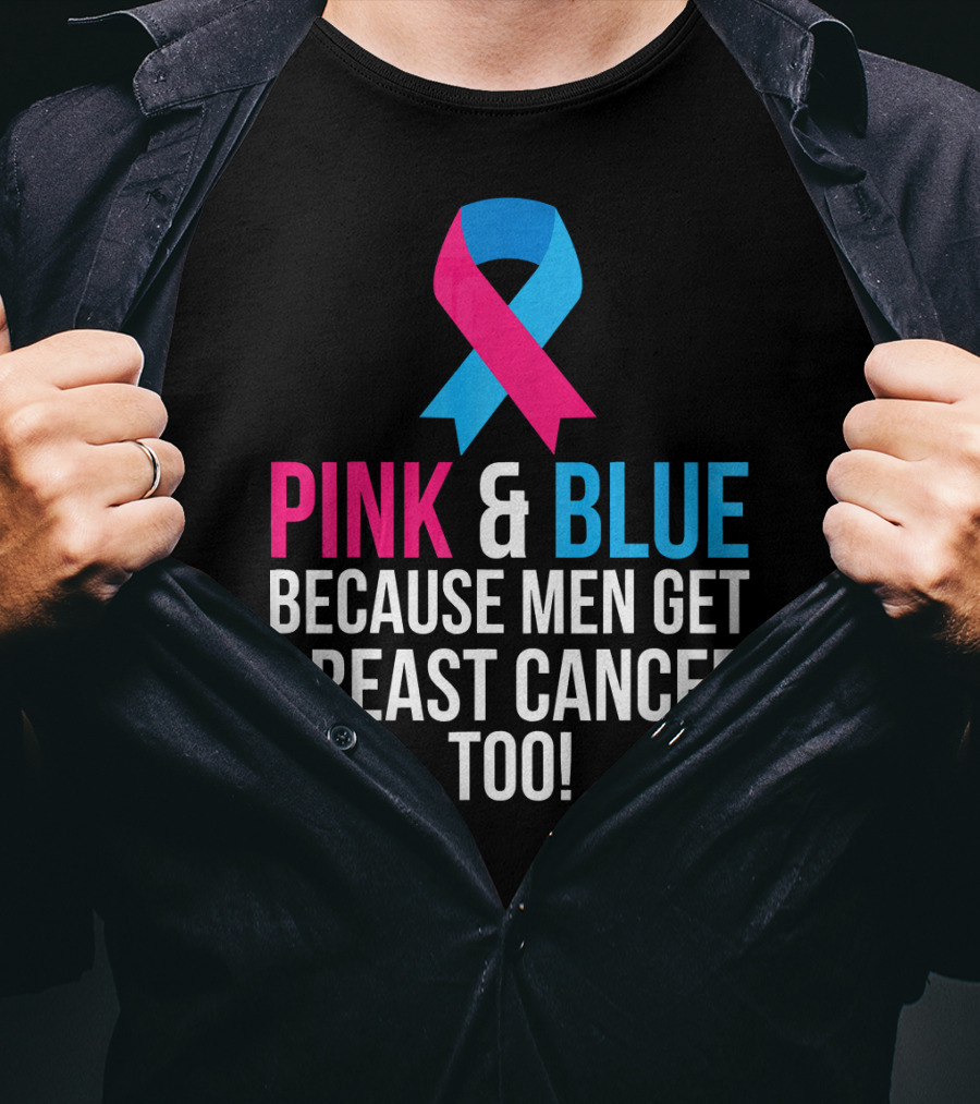 Pink And Blue Because Men Get Breast Cancer Too T-Shirt
