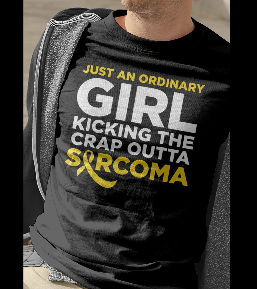 Just An Ordinary Girl Kicking The Crap Outta Sarcoma T-Shirt