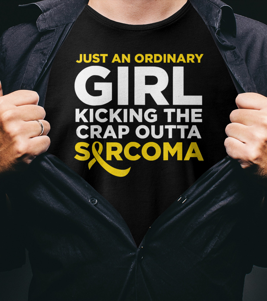 Just An Ordinary Girl Kicking The Crap Outta Sarcoma T-Shirt